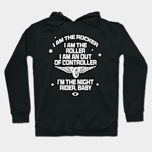 I am the rocker I am the roller I am an out of controller I’m the night rider baby Hoodie